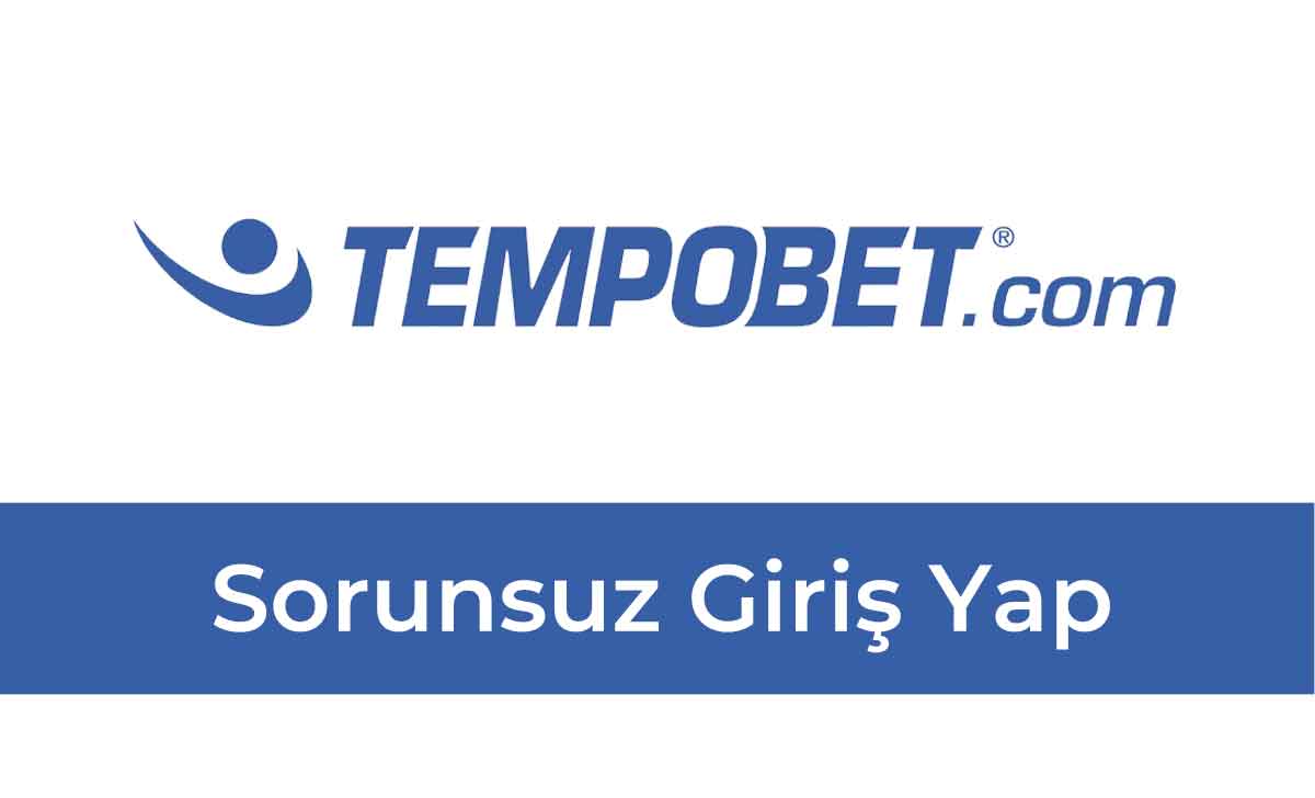 Tempobet Sorunsuz Giriş Yap