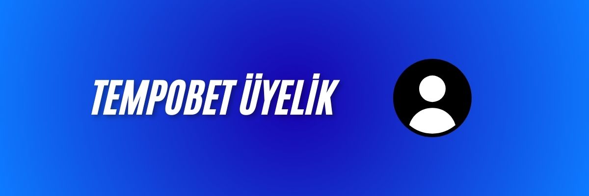 Tempobet Üyelik