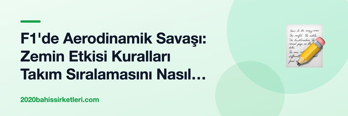 F1'de Aerodinamik Savaşı: Zemin Etkisi Kuralları Takım Sıralamasını Nasıl Değiştirdi?