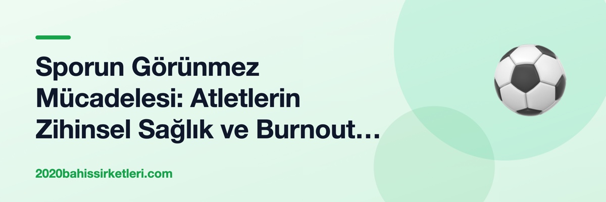 Sporun Görünmez Mücadelesi: Atletlerin Zihinsel Sağlık ve Burnout Sorunu